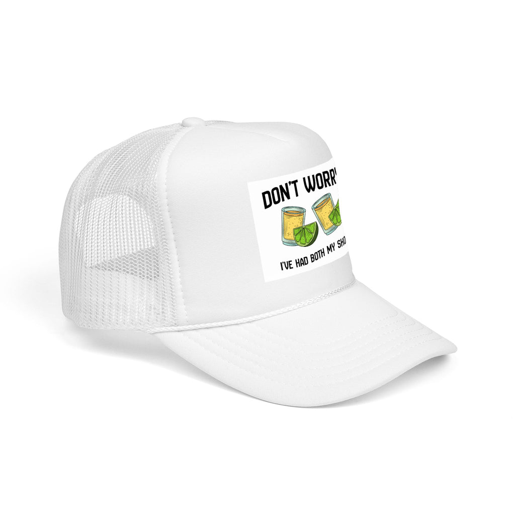 Don't Worry I've Had Both My Shots Foam Trucker Hat