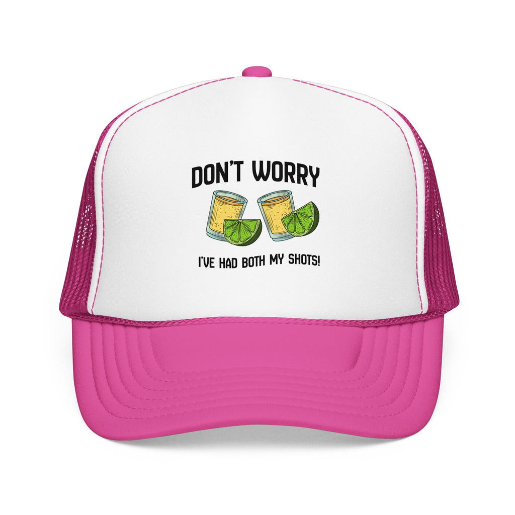 Don't Worry I've Had Both My Shots Foam Trucker Hat