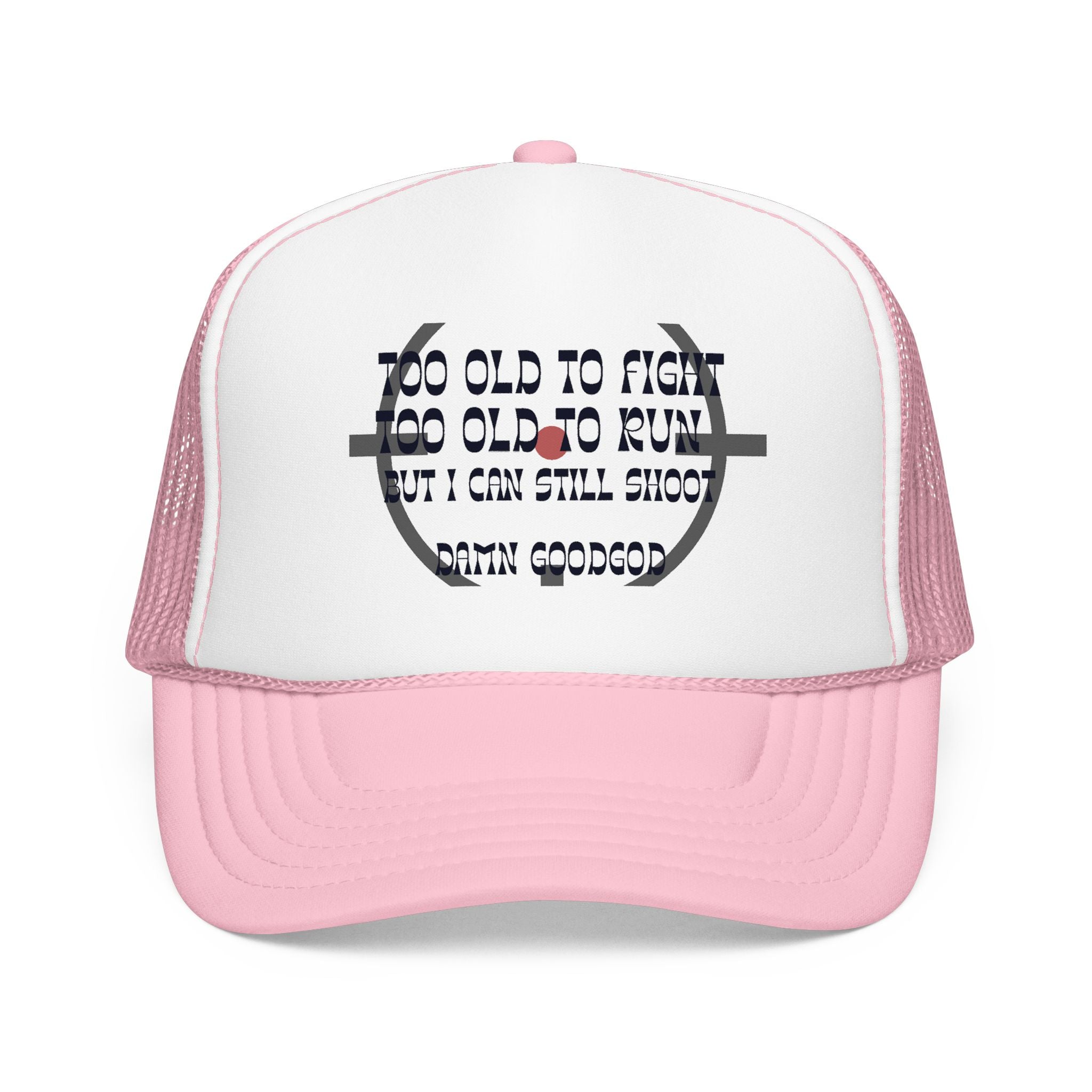 "Too Old to Fight, Still Can Shoot" Foam Trucker Hat - Vintage Shooter Cap