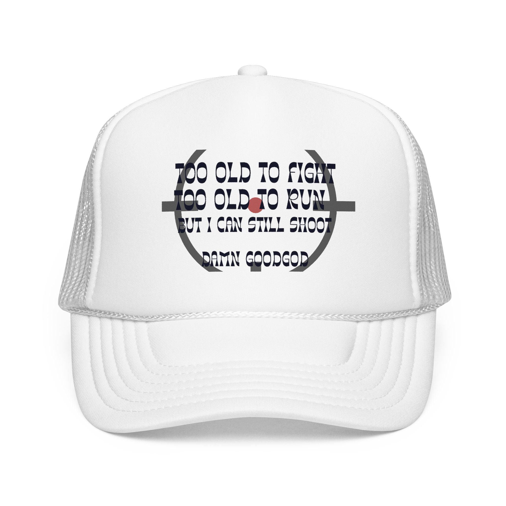 "Too Old to Fight, Still Can Shoot" Foam Trucker Hat - Vintage Shooter Cap