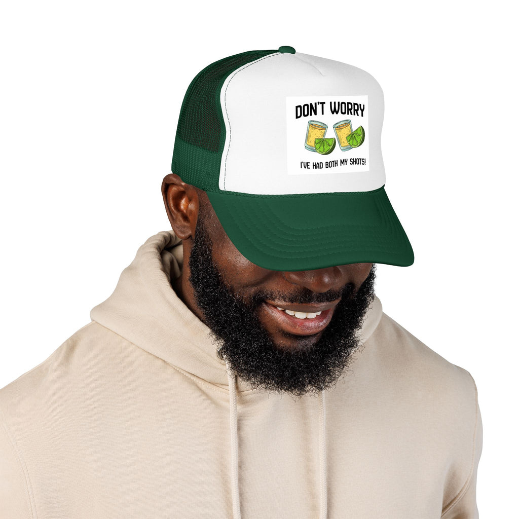 Don't Worry I've Had Both My Shots Foam Trucker Hat