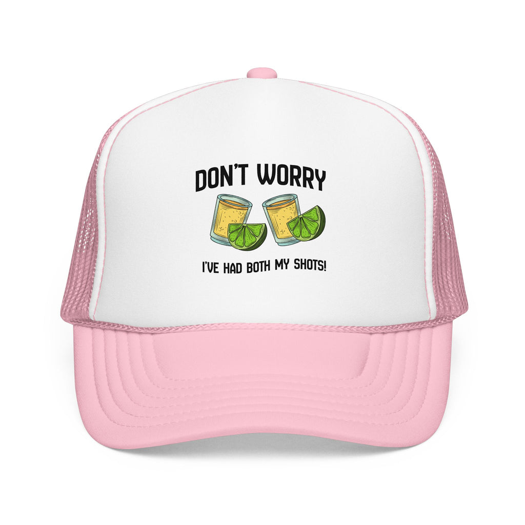 Don't Worry I've Had Both My Shots Foam Trucker Hat