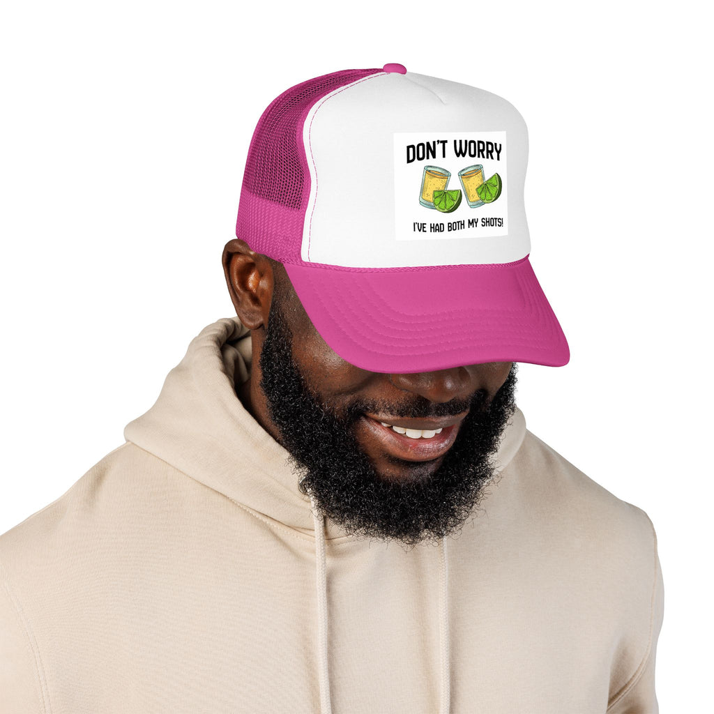 Don't Worry I've Had Both My Shots Foam Trucker Hat