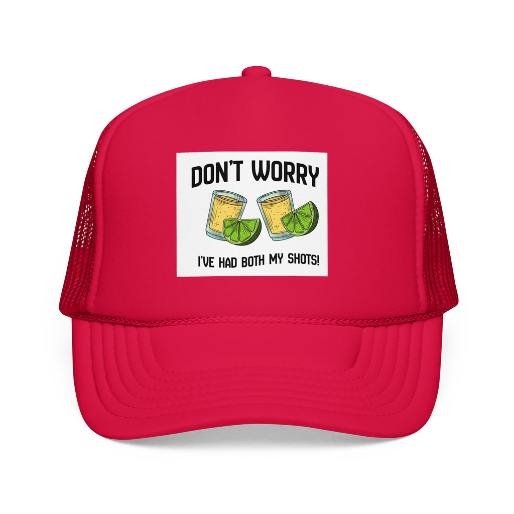 Don't Worry I've Had Both My Shots Foam Trucker Hat