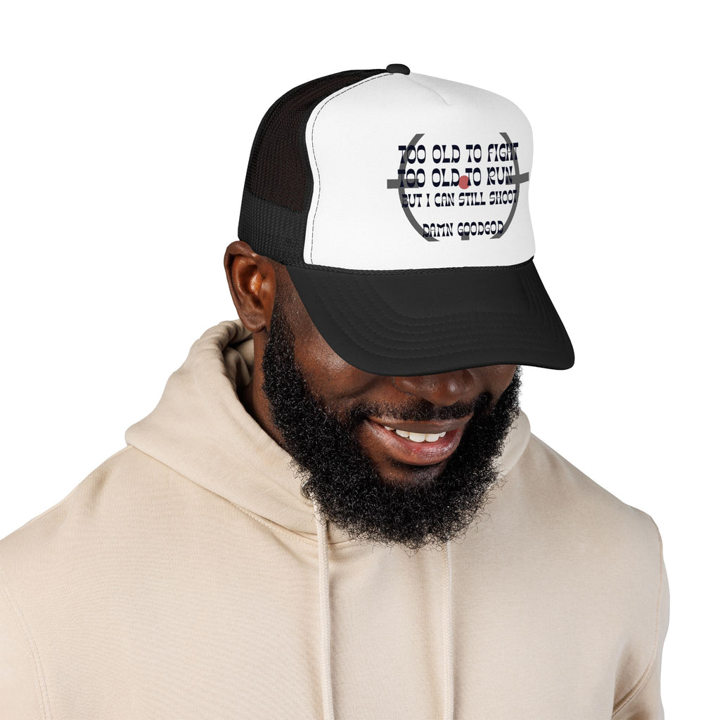 "Too Old to Fight, Still Can Shoot" Foam Trucker Hat - Vintage Shooter Cap