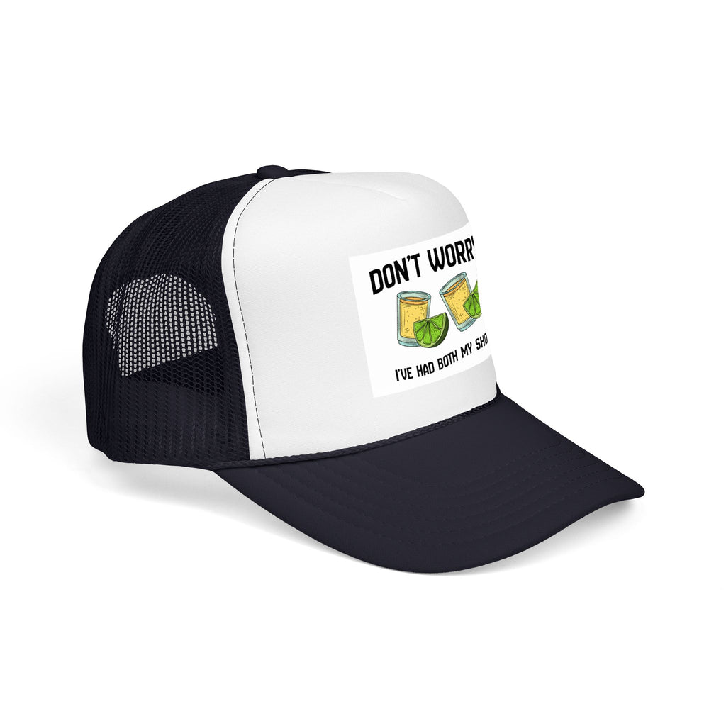 Don't Worry I've Had Both My Shots Foam Trucker Hat
