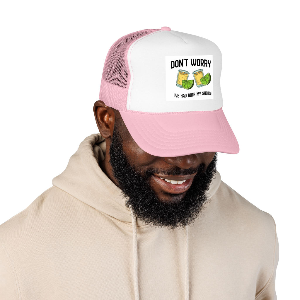 Don't Worry I've Had Both My Shots Foam Trucker Hat