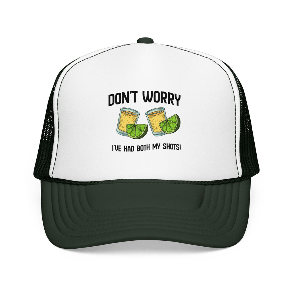 Don't Worry I've Had Both My Shots Foam Trucker Hat