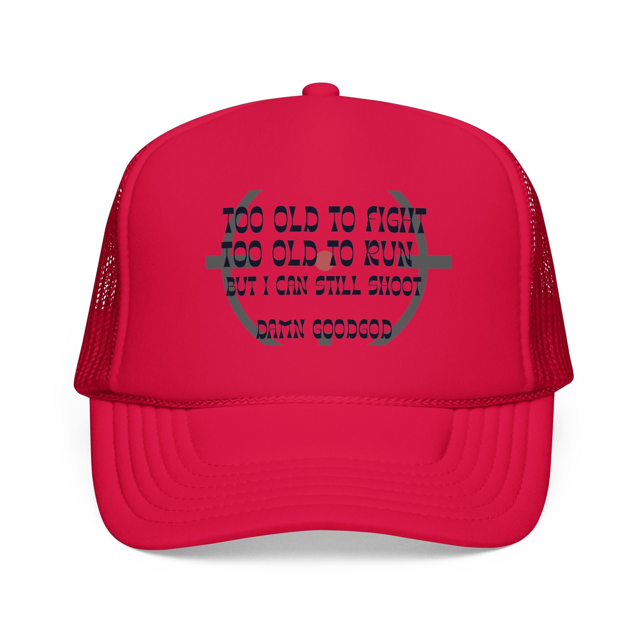 "Too Old to Fight, Still Can Shoot" Foam Trucker Hat - Vintage Shooter Cap