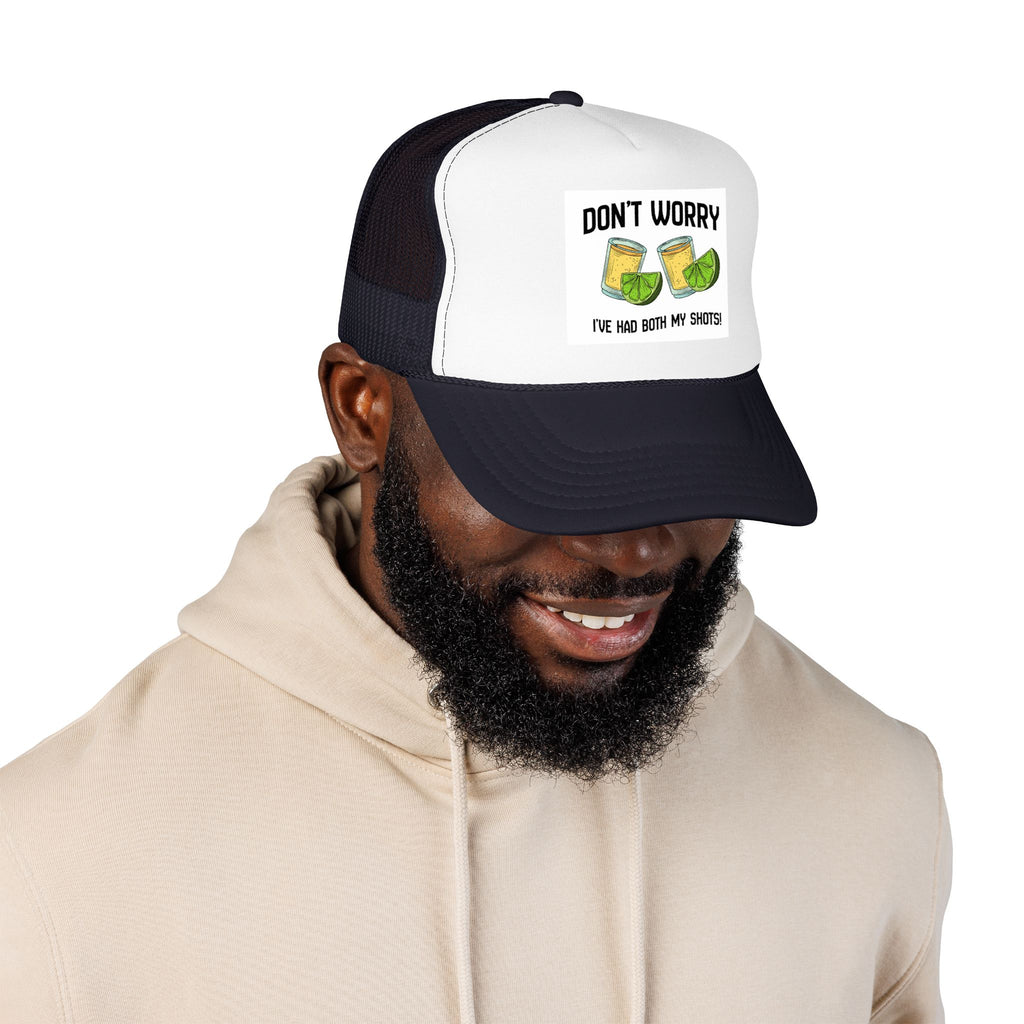 Don't Worry I've Had Both My Shots Foam Trucker Hat