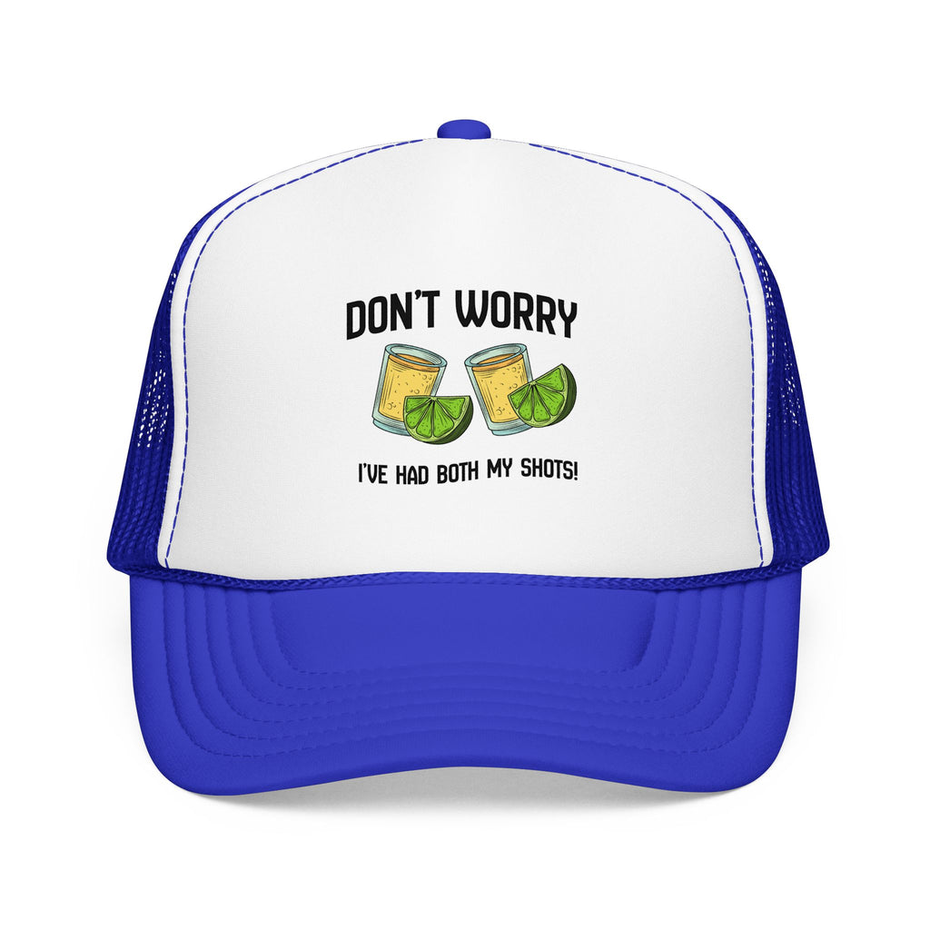 Don't Worry I've Had Both My Shots Foam Trucker Hat