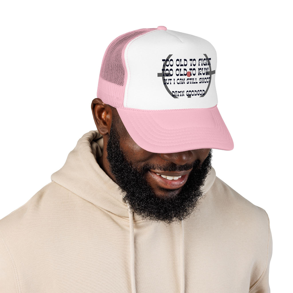 "Too Old to Fight, Still Can Shoot" Foam Trucker Hat - Vintage Shooter Cap