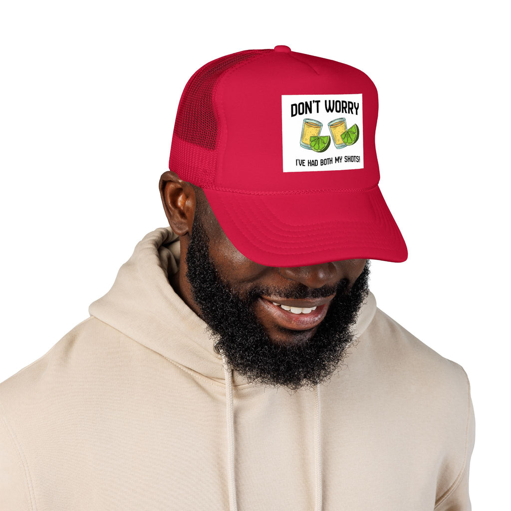 Don't Worry I've Had Both My Shots Foam Trucker Hat