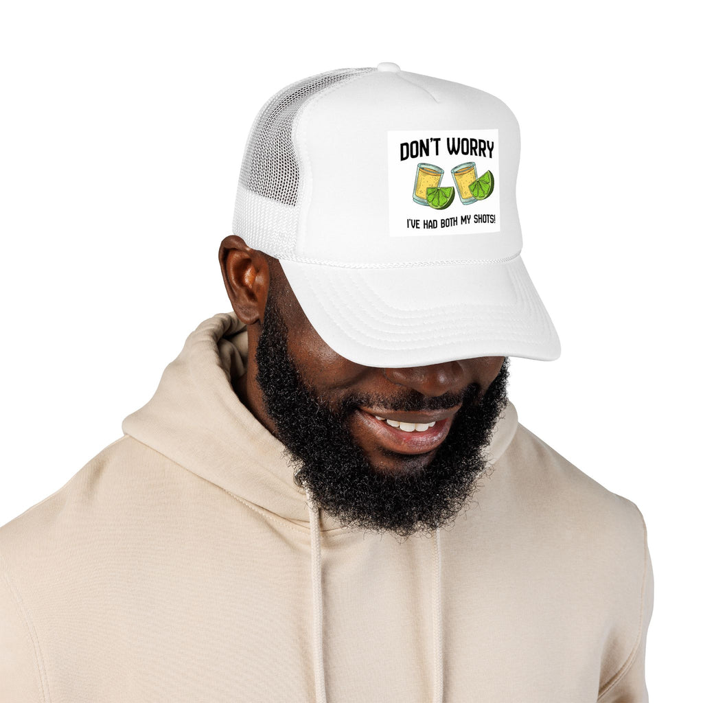 Don't Worry I've Had Both My Shots Foam Trucker Hat