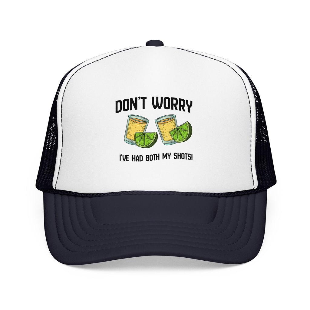 Don't Worry I've Had Both My Shots Foam Trucker Hat