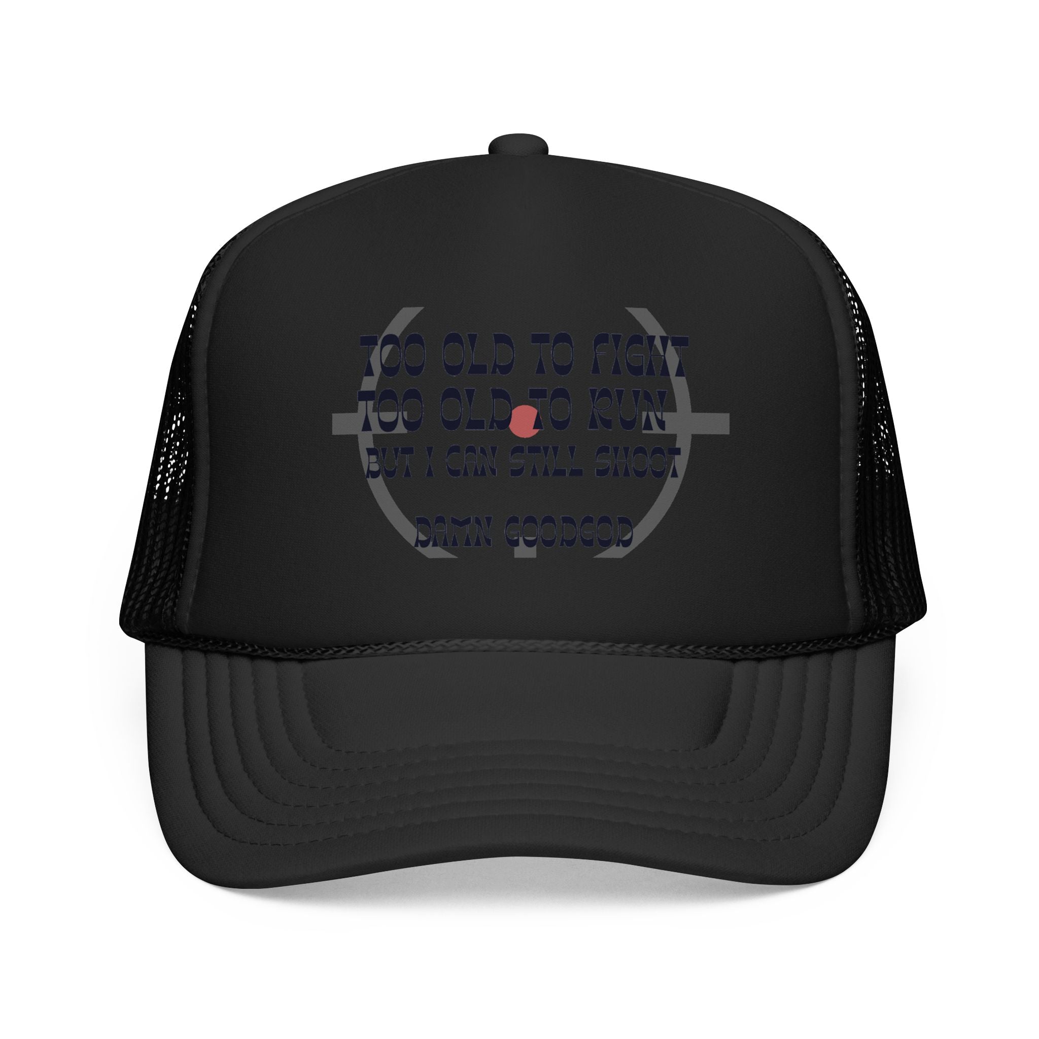 "Too Old to Fight, Still Can Shoot" Foam Trucker Hat - Vintage Shooter Cap