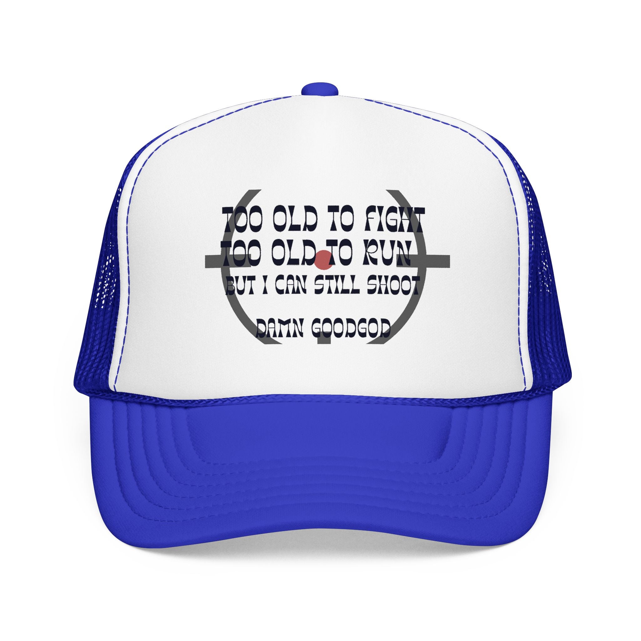 "Too Old to Fight, Still Can Shoot" Foam Trucker Hat - Vintage Shooter Cap