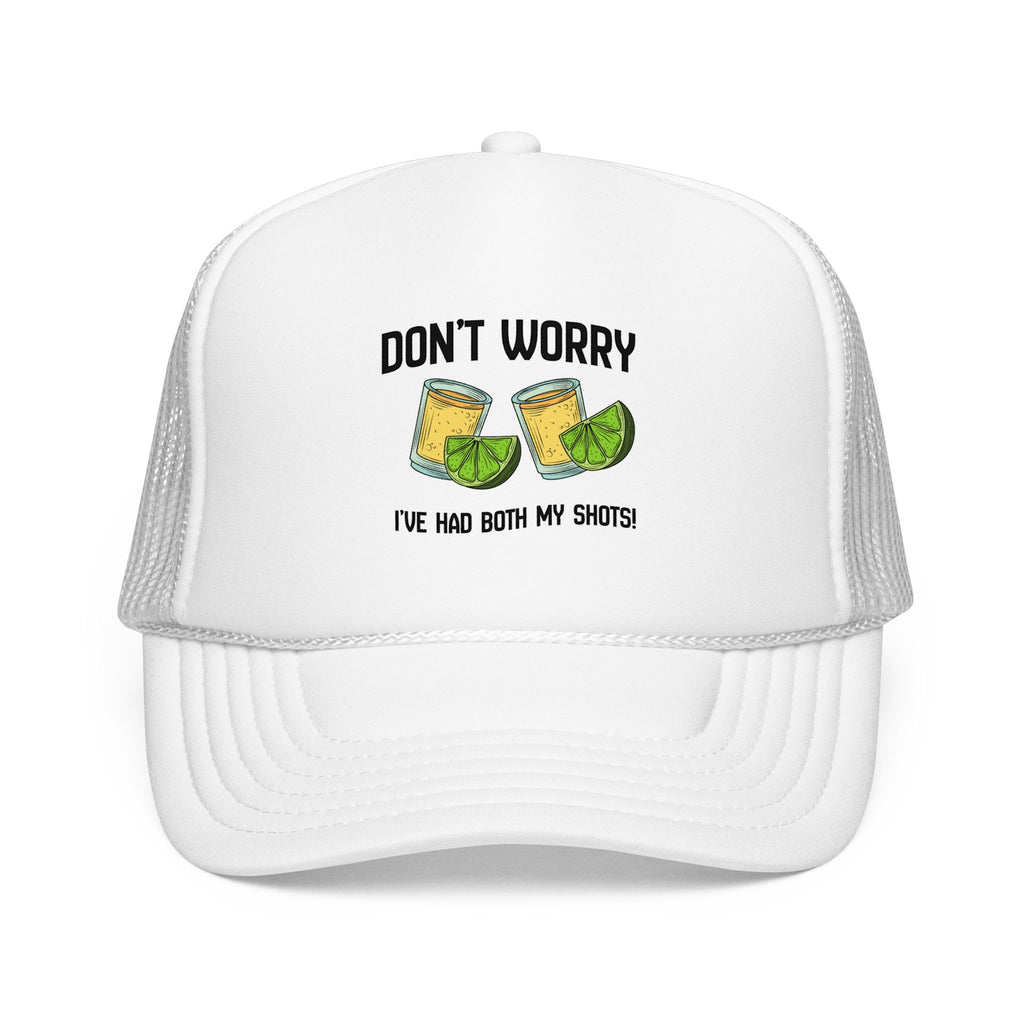 Don't Worry I've Had Both My Shots Foam Trucker Hat