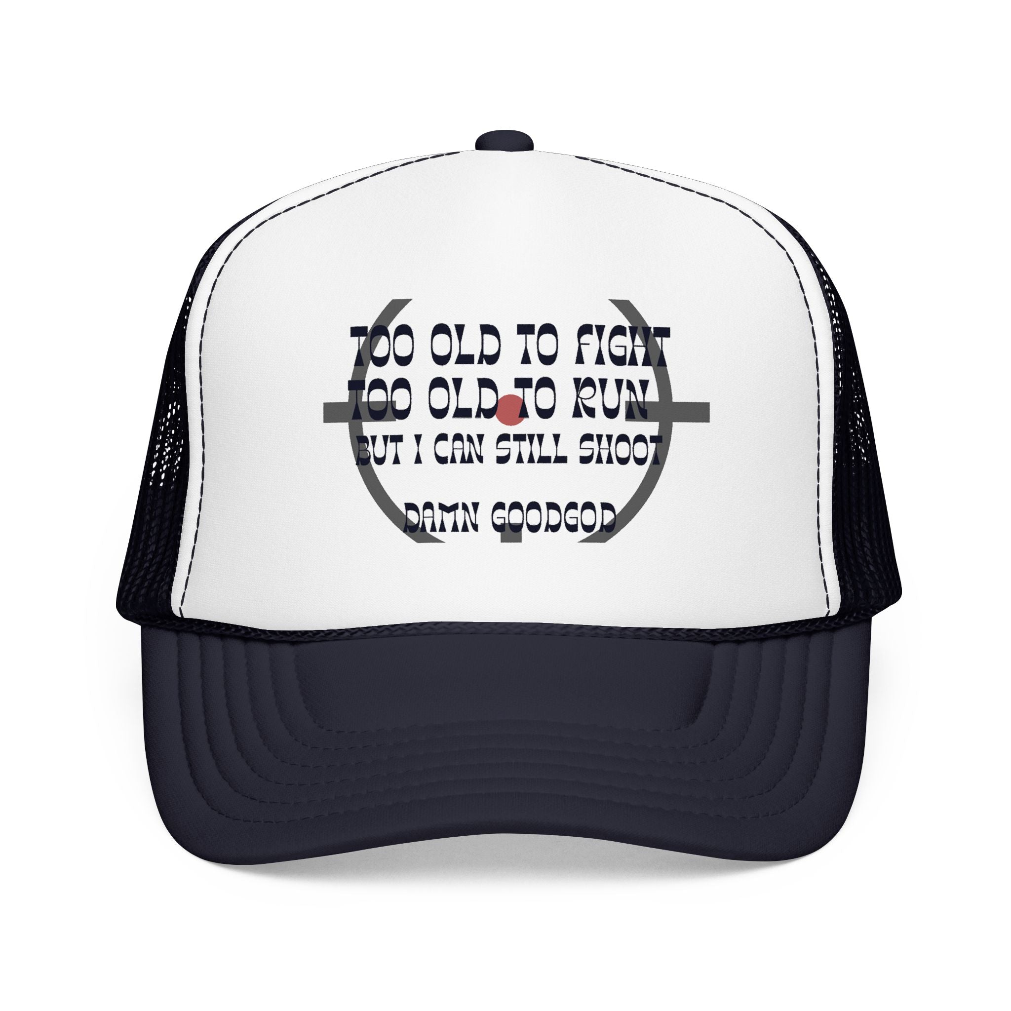 "Too Old to Fight, Still Can Shoot" Foam Trucker Hat - Vintage Shooter Cap