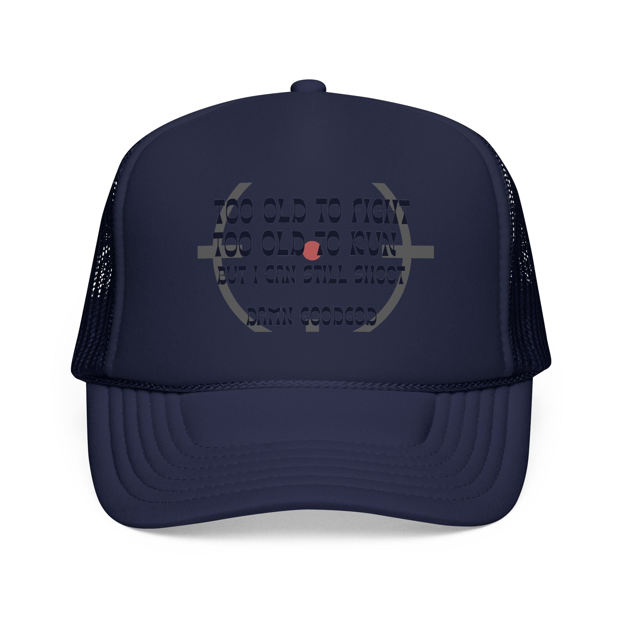 "Too Old to Fight, Still Can Shoot" Foam Trucker Hat - Vintage Shooter Cap