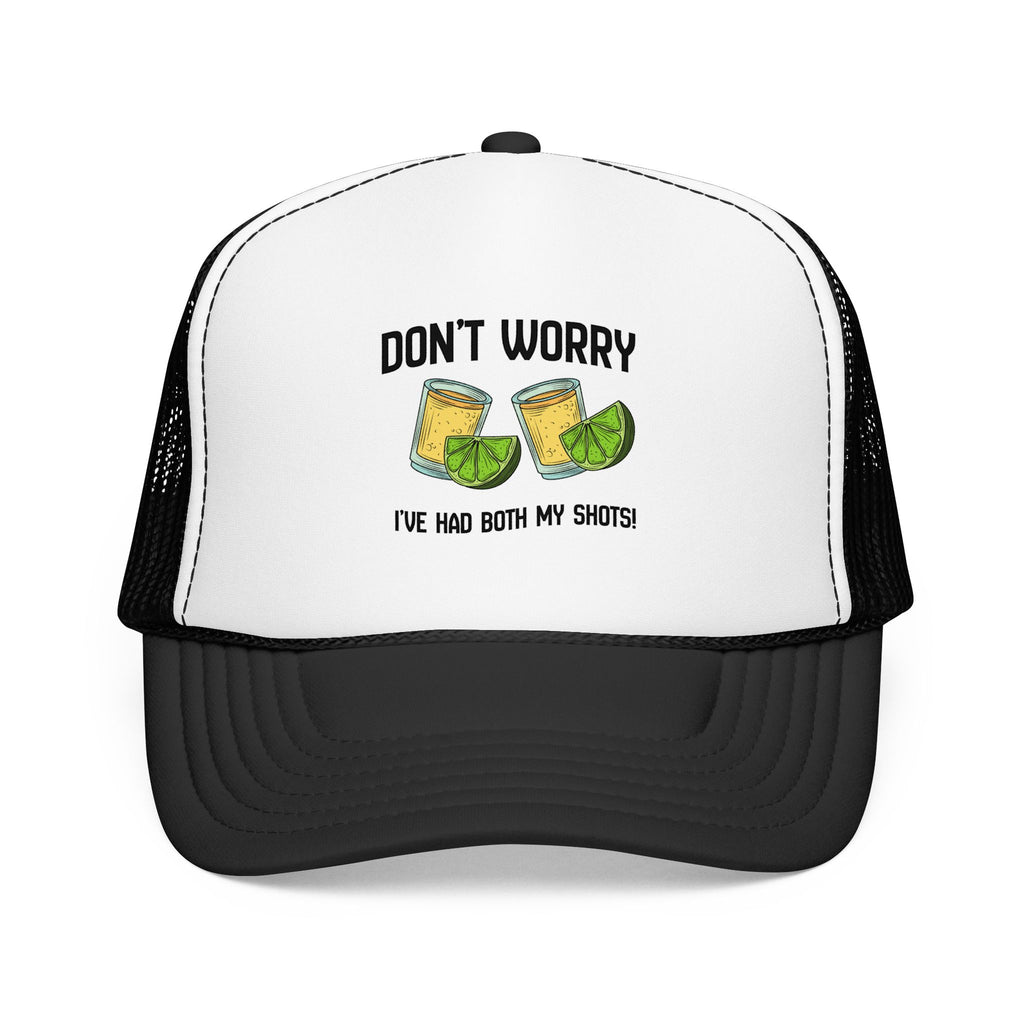 Don't Worry I've Had Both My Shots Foam Trucker Hat